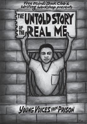 The Untold Story of the Real Me: Young Voices from Prison - Free Minds Writers - cover
