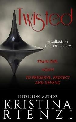 Twisted: A Collection of Short Stories - Kristina Rienzi - cover