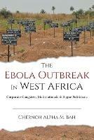 The Ebola Outbreak in West Africa: Corporate Gangsters, Multinationals, and Rogue Politicians
