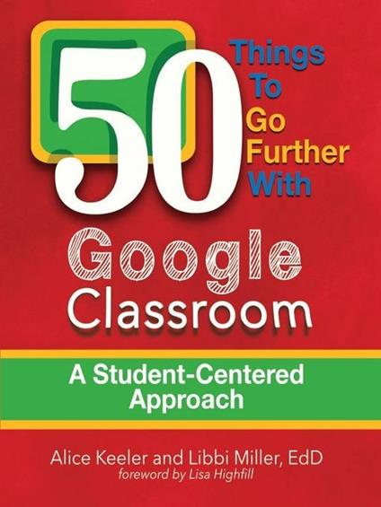 50 Things To Go Further With Google Classroom - Alice Keeler,Libbi Miller - cover