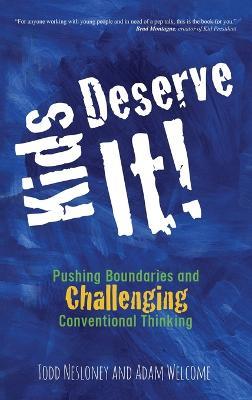 Kids Deserve It! Pushing Boundaries and Challenging Conventional Thinking - Todd Nesloney,Adam Welcome - cover