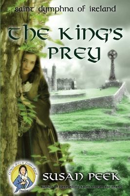 The King's Prey: Saint Dymphna of Ireland - Susan P Peek - cover