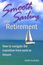 Smooth Sailing into Retirement: How to Navigate the Transition from Work to Leisure