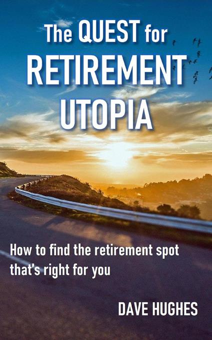 The Quest for Retirement Utopia: How to Find the Retirement Spot That's Right for You