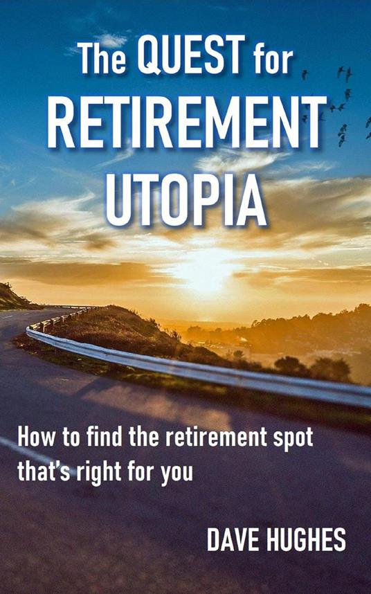The Quest for Retirement Utopia: How to Find the Retirement Spot That's Right for You