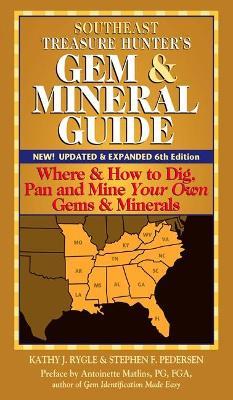Southeast Treasure Hunter's Gem & Mineral Guide (6th Edition): Where & How to Dig, Pan and Mine Your Own Gems & Minerals - Kathy J. Rygle - cover