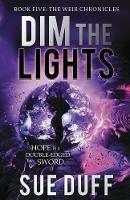 Dim the Lights: Book Five: The Weir Chronicles - Sue Duff - cover