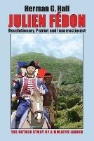 Julien Fedon: Revolutionary, Patriot and Insurrectionist - The Untold Story of a Mulatto Leader - Herman G Hall - cover