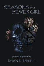 Seasons of a Sewer Girl: a collection of poetry and prose