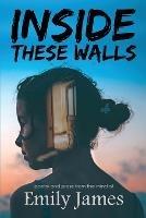 Inside These Walls: a collection of poetry and prose