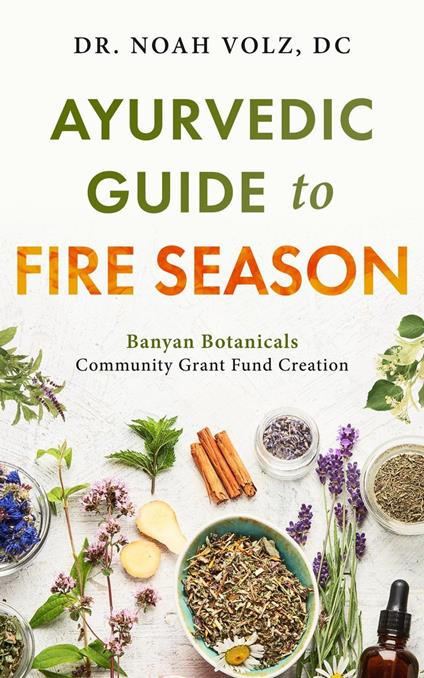 Ayurvedic Guide to Fire Season: Banyan Botanicals Community Grant Fund Creation