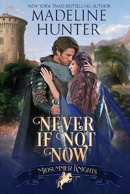Never If Not Now: A Midsummer Knights Romance - Madeline Hunter - cover