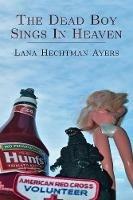 The Dead Boy Sings In Heaven - Lana Hechtman Ayers - cover