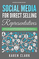 Social Media for Direct Selling Representatives: Ethical and Effective Online Marketing, 2018 Edition