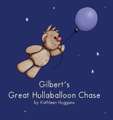 Gilbert's Great Hullaballoon Chase - Kathleen M Huggans - cover