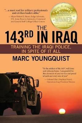 The 143rd in Iraq: Training the Iraqi Police, In Spite of It All - Marc Youngquist - cover