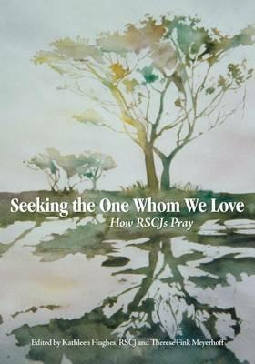 Seeking the One Whom We Love: How RSCJ Pray - cover