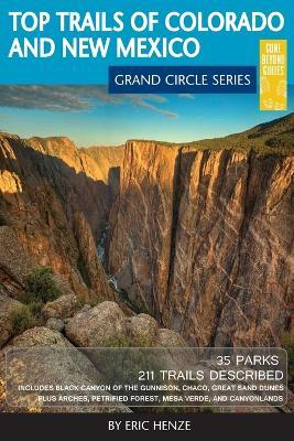 Top Trails of Colorado and New Mexico: Includes Mesa Verde, Chaco, Colorado National Monument, Great Sand Dunes and Black Canyon of the Gunnison National Parks - Eric Henze - cover