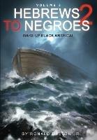 Hebrews to Negroes 2 Volume 3: Wake Up Black America - Ronald Dalton - cover