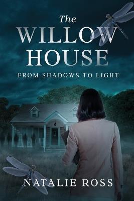 The Willow House: From Shadows to Light: From Shadow to Light - Natalie Ross - cover
