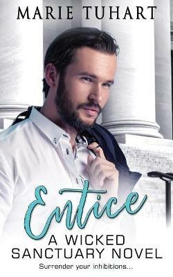 Entice: A Wicked Sanctuary Novel - Marie Tuhart - cover