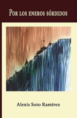 Por los eneros sordidos - Alexis Soto Ramirez - cover