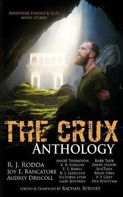 The Crux Anthology: Adventure Science Fiction and Fantasty Stories from 16 International Authors - Rachael Ritchey,R J Rodda,Joy E Rancatore - cover