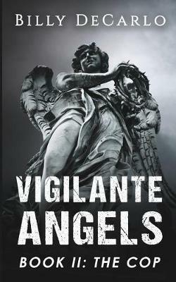 Vigilante Angels Book II: The Cop - Billy DeCarlo - cover