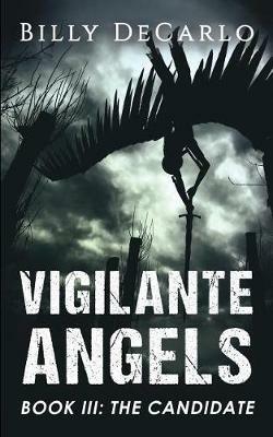 Vigilante Angels Book III: The Candidate - Billy DeCarlo - cover