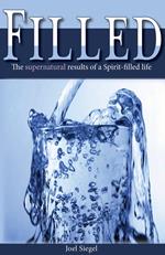 Filled: The Supernatural Results of the Spirit-filled Life