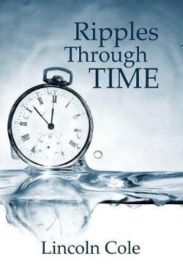 Ripples Through Time - Lincoln Cole - cover