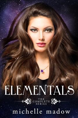 Elementals: The Complete Series - Michelle Madow - cover