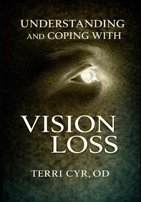 Understanding and Coping with Vision Loss - Terri Cyr - cover