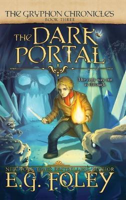 The Dark Portal (The Gryphon Chronicles, Book 3) - E G Foley - cover