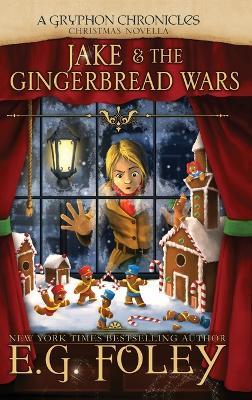 Jake & The Gingerbread Wars (A Gryphon Chronicles Christmas Novella) - E G Foley - cover