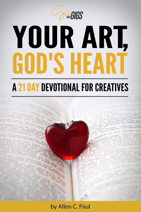 Your Art, God's Heart: A 21 Day Devotional for Creatives