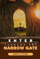 Enter Through The Narrow Gate - Danny Clifford - cover