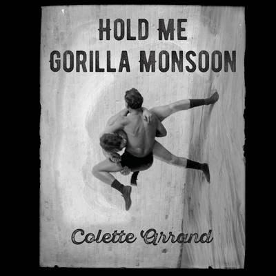 Hold Me Gorilla Monsoon - Colette Arrand - cover