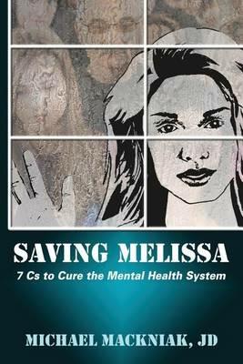 Saving Melissa: The 7Cs to Cure the Mental Health System - Michael Mackniak - cover