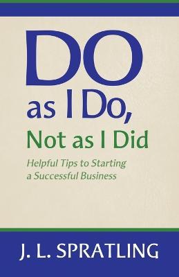 Do As I Do Not As I Did - Jay L Spratling - cover