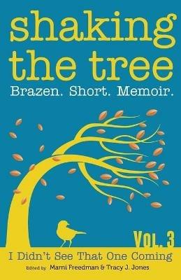 Shaking the Tree: Brazen. Short. Memoir. - cover