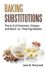 Baking Substitutions: The A-Z of Common, Unique, and Hard- to- Find Ingredients
