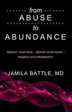 From Abuse to Abundance: Reboot Your Soul, Repair Your Heart, Rebirth Into Prosperity