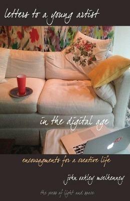 Letters to a Young Artist in the Digital Age: Encouragements for a creative life - John Oakley McElhenney - cover