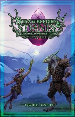 Strawberries & Stones: A Tale from the Argentum Bastion - Ingrid Wolfe - cover