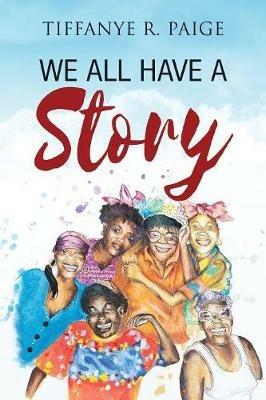 We All Have A Story - Tiffanye R Paige - cover