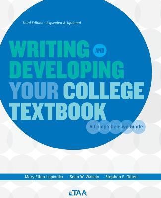 Writing and Developing Your College Textbook: A Comprehensive Guide - Mary Ellen Lepionka,Sean W Wakely,Stephen E Gillen - cover