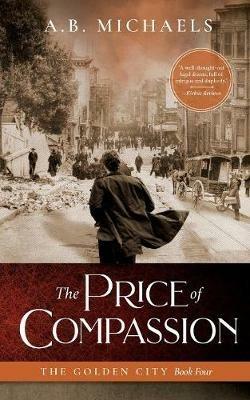 The Price of Compassion: The Golden City Book Four - A B Michaels - cover