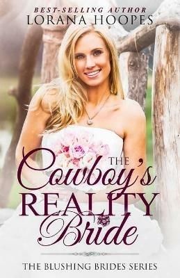 The Cowboy's Reality Bride: A Blushing Brides Romance - Lorana Hoopes - cover