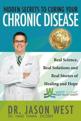 Hidden Secrets to Curing Your Chronic Disease - Jason West - cover